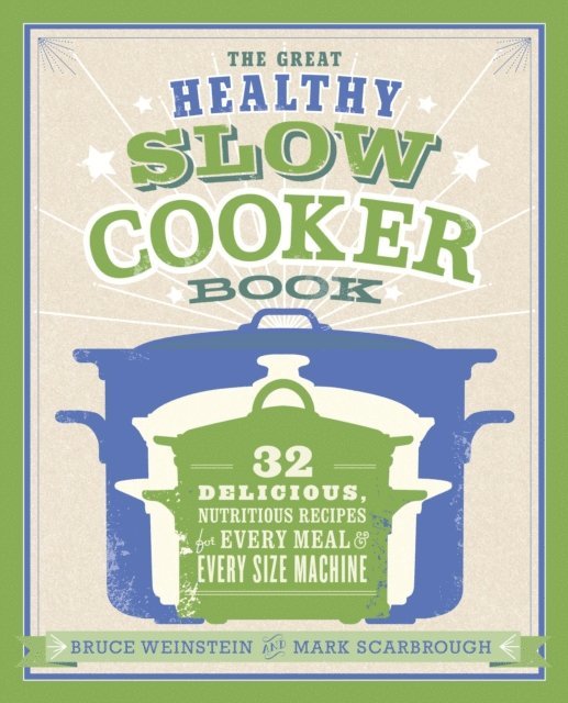 Mark Scarbrough, Bruce Weinstein - Great Healthy Slow Cooker Book, E-bok