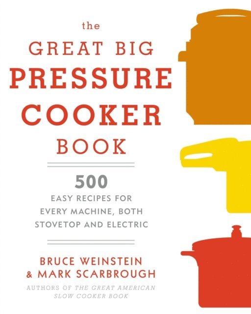 Mark Scarbrough, Bruce Weinstein - Great Big Pressure Cooker Book, E-bok