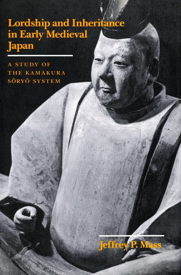 Jeffrey P. Mass - Lordship and Inheritance in Early Medieval Japan, Inbunden