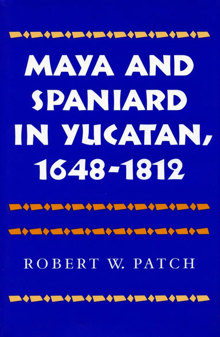 Robert W. Patch - Maya and Spaniard in Yucatan, 1648-1812, Inbunden. Tillgänglighet: Lägg i varukorg