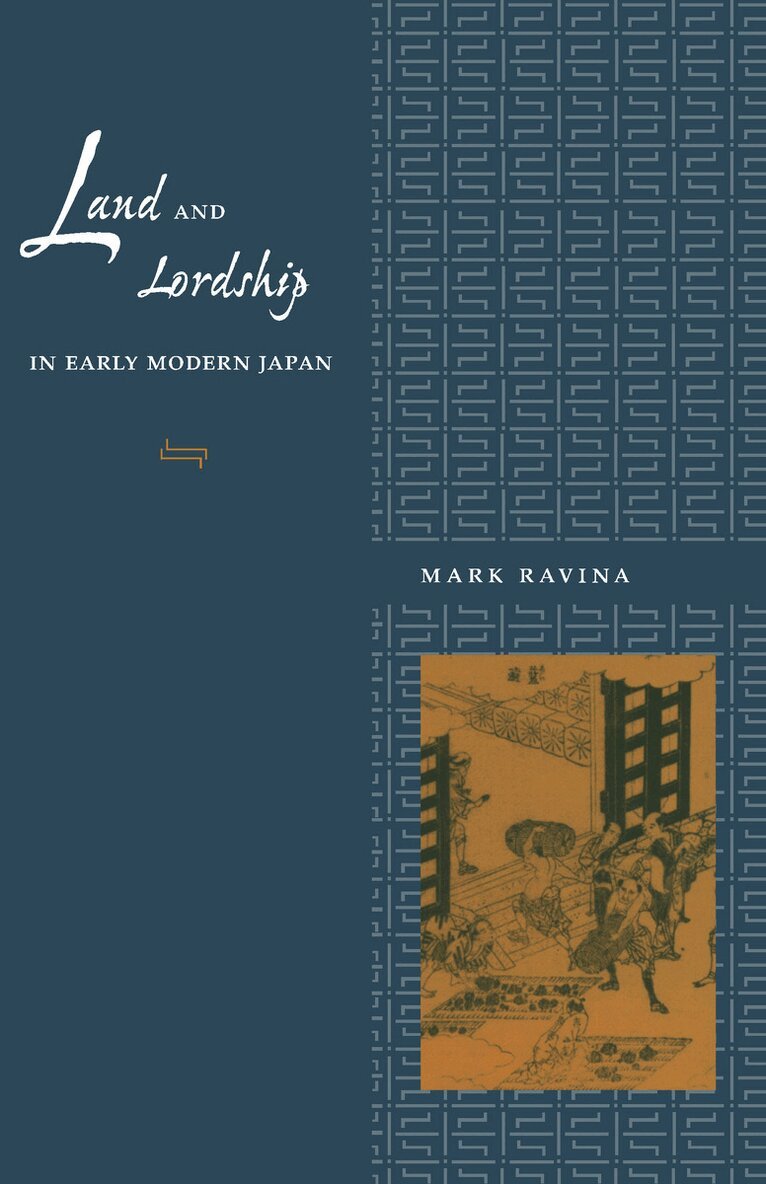 Mark Ravina - Land and Lordship in Early Modern Japan, Inbunden