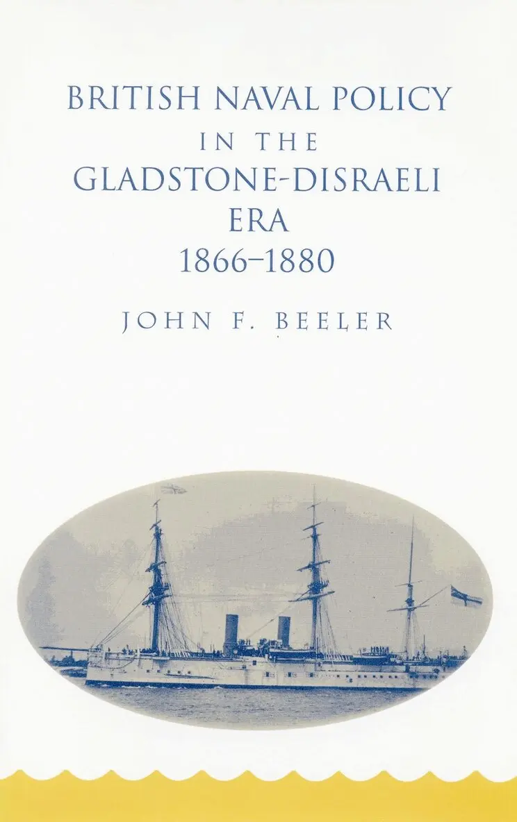 British Naval Policy in the Gladstone-Disraeli Era, 1866-1880