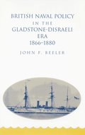 British Naval Policy in the Gladstone-Disraeli Era: 1866-1890
