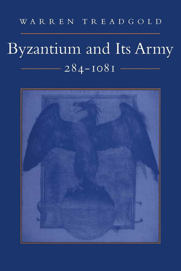 Warren Treadgold - Byzantium and Its Army, 284-1081, Häftad