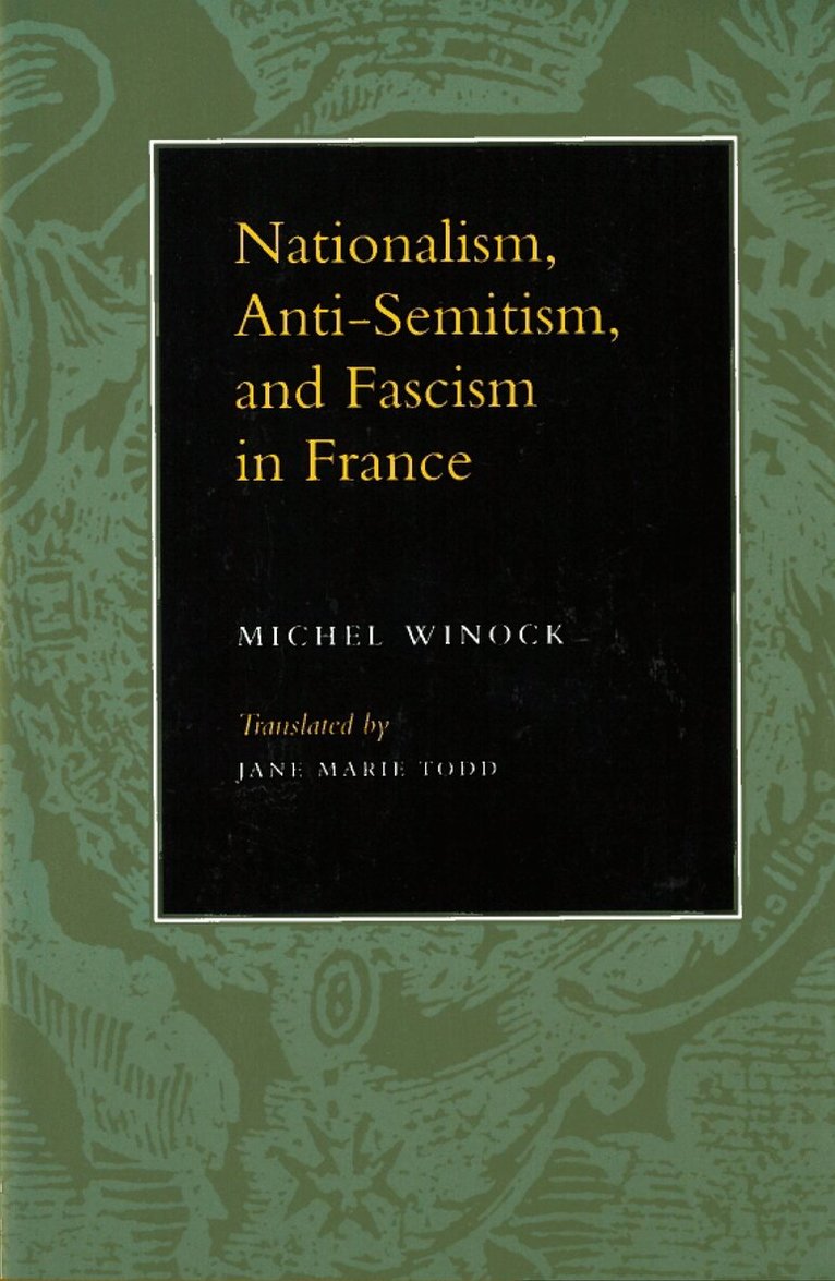Michel Winock - Nationalism, Antisemitism, and Fascism in France, Häftad