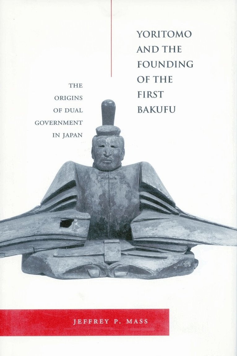 Jeffrey P. Mass - Yoritomo and the Founding of the First Bakufu, Inbunden