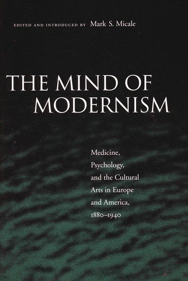 Mind of Modernism av Mark S Micale, Mark S Micale