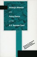 Strategic Behavior and Policy Choice on the U.S. Supreme Court