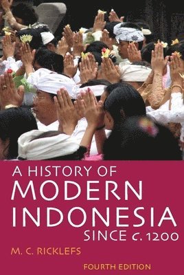 M.C. Ricklefs - History of Modern Indonesia Since c. 1200, Häftad. Tillgänglighet: Lägg i varukorg