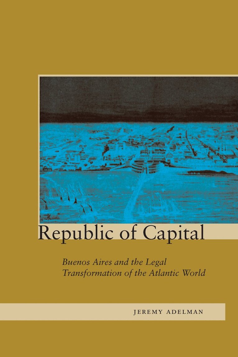 Jeremy Adelman - Republic of Capital, E-bok