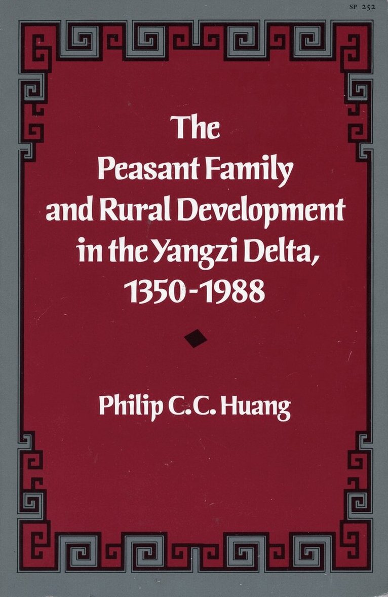 Philip C. C. Huang - Peasant Family and Rural Development in the Yangzi Delta, 1350-1988, E-bok