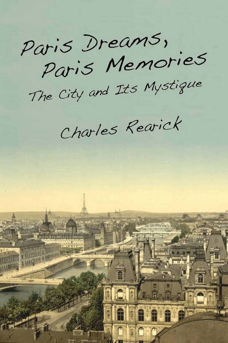 Charles Rearick - Paris Dreams, Paris Memories, Inbunden