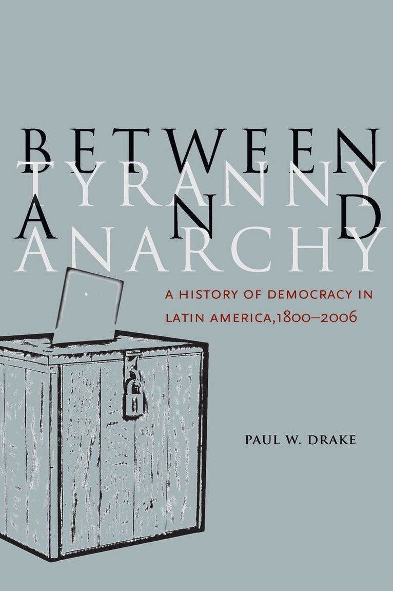 Paul W. Drake - Between Tyranny and Anarchy, E-bok