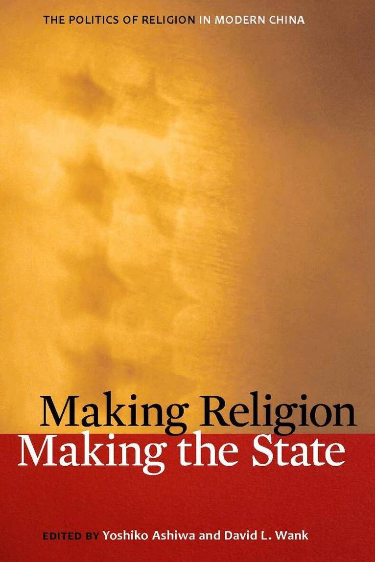 Yoshiko Ashiwa, David L. Wank - Making Religion, Making the State, E-bok