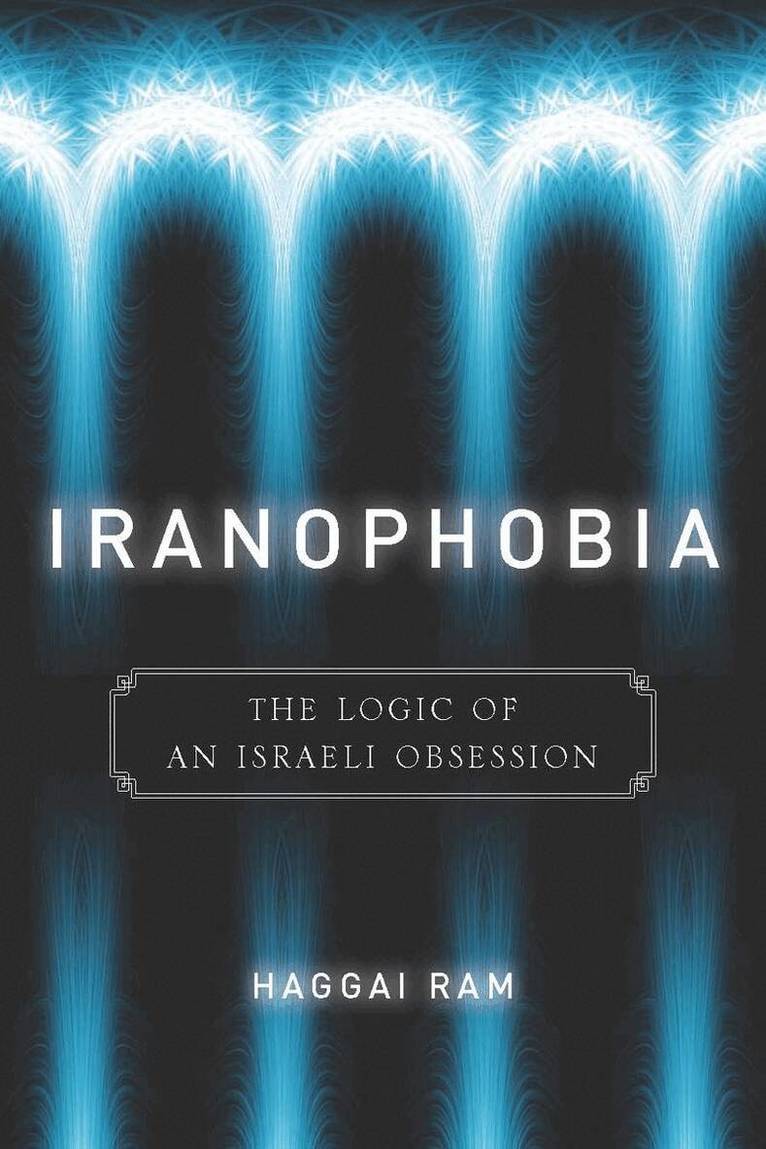 Haggai Ram - Iranophobia, E-bok