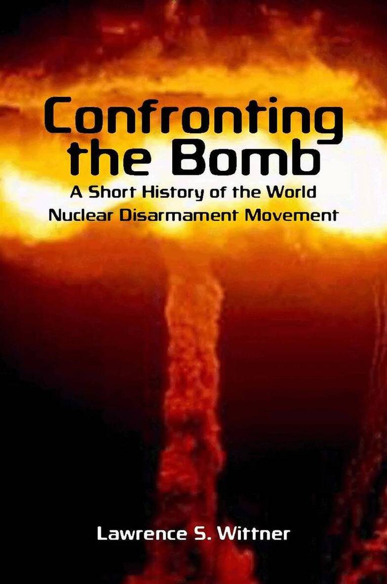 Lawrence S. Wittner - Confronting the Bomb, E-bok