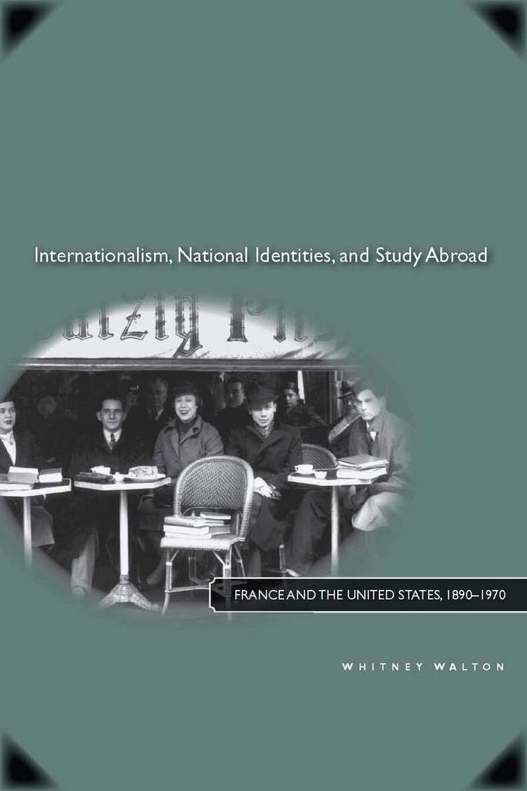 Whitney Walton - Internationalism, National Identities, and Study Abroad, E-bok