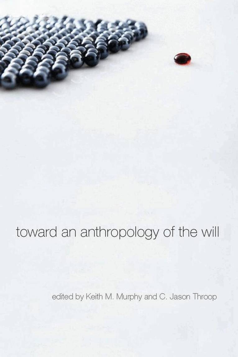 Keith M. Murphy, C. Jason Throop - Toward an Anthropology of the Will, E-bok