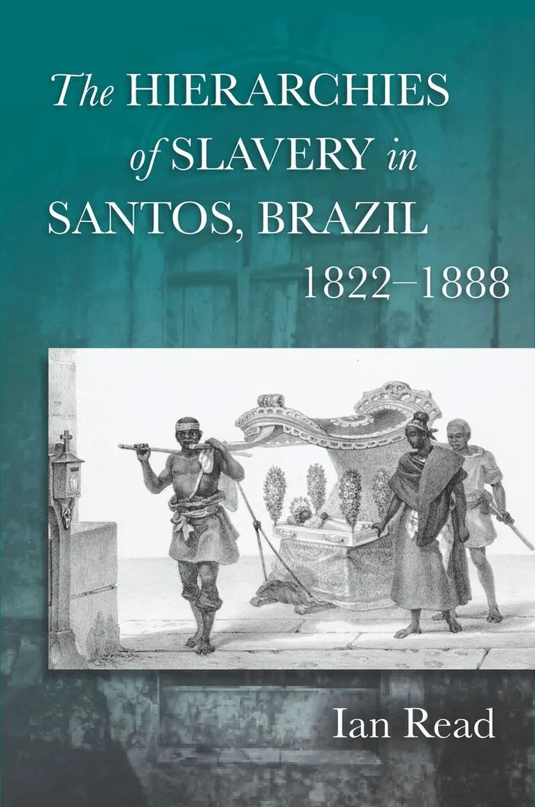 Hierarchies of Slavery in Santos, Brazil, 1822–1888
