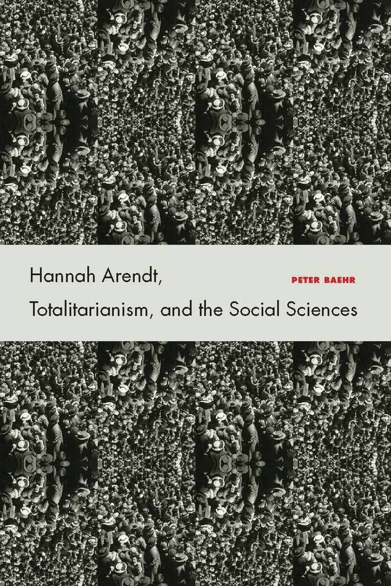 Peter Baehr - Hannah Arendt, Totalitarianism, and the Social Sciences, E-bok