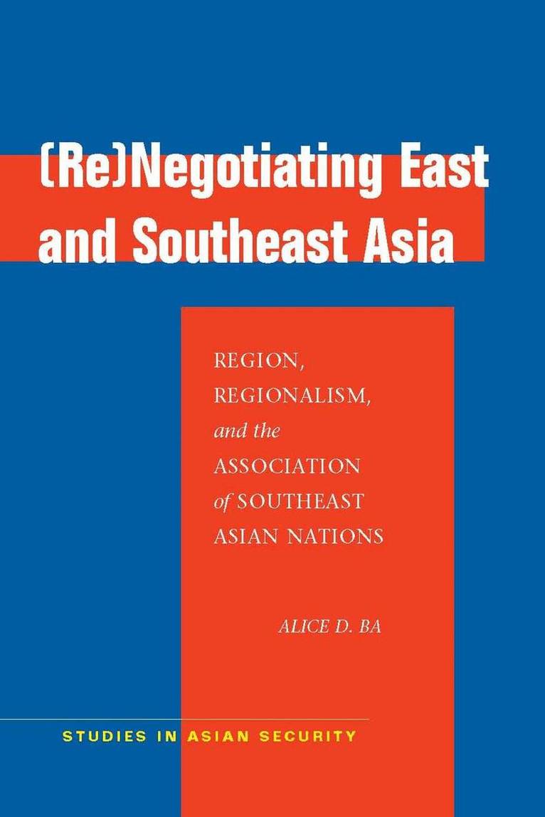 Alice D. Ba - (Re)Negotiating East and Southeast Asia, E-bok