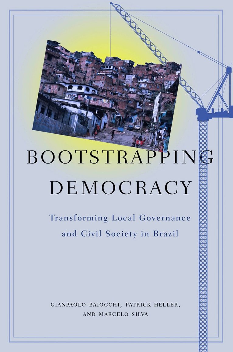 Gianpaolo Baiocchi, Patrick Heller, Marcelo Silva - Bootstrapping Democracy, E-bok