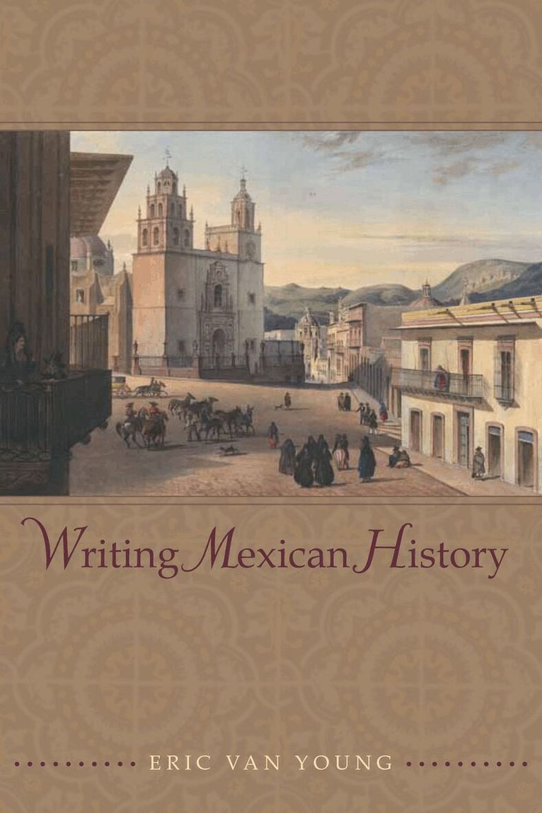 Eric Van Young - Writing Mexican History, E-bok