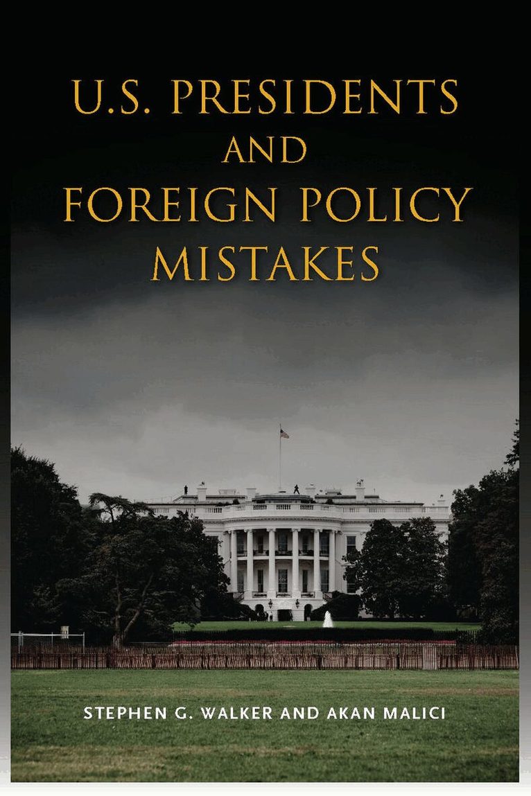 Stephen G. Walker, Akan Malici - U.S. Presidents and Foreign Policy Mistakes, E-bok