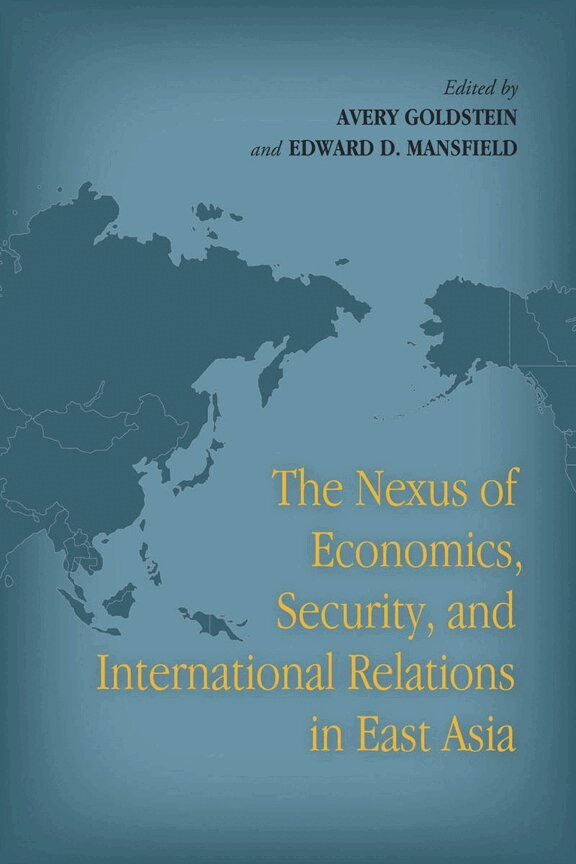 Avery Goldstein, Edward D. Mansfield - Nexus of Economics, Security, and International Relations in East Asia, E-bok