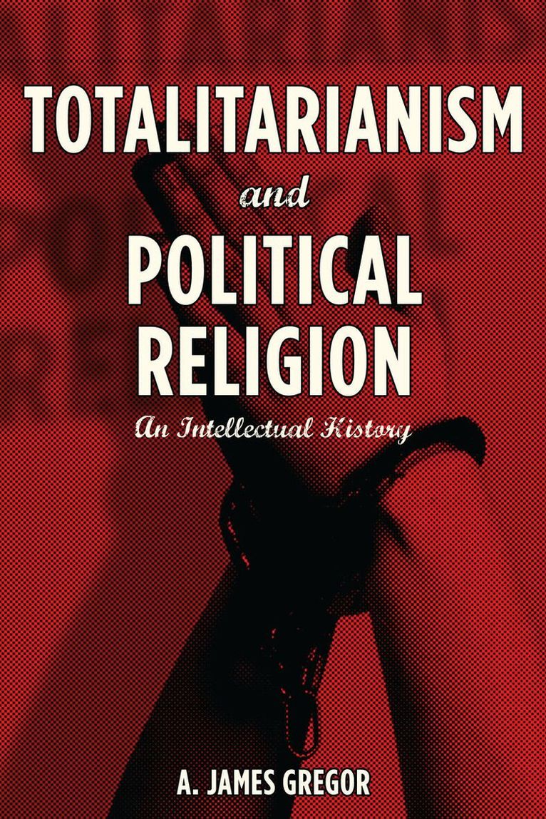 A. Gregor - Totalitarianism and Political Religion, E-bok