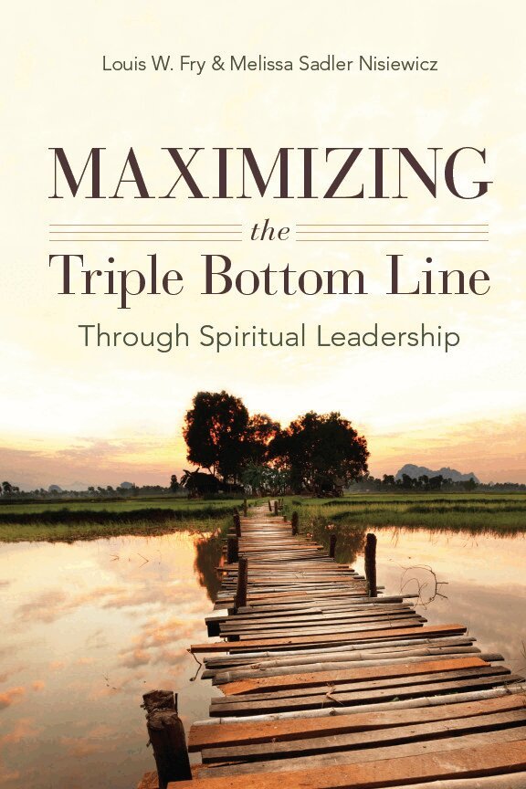 Louis W. Fry, Melissa Sadler Nisiewicz - Maximizing the Triple Bottom Line Through Spiritual Leadership, E-bok