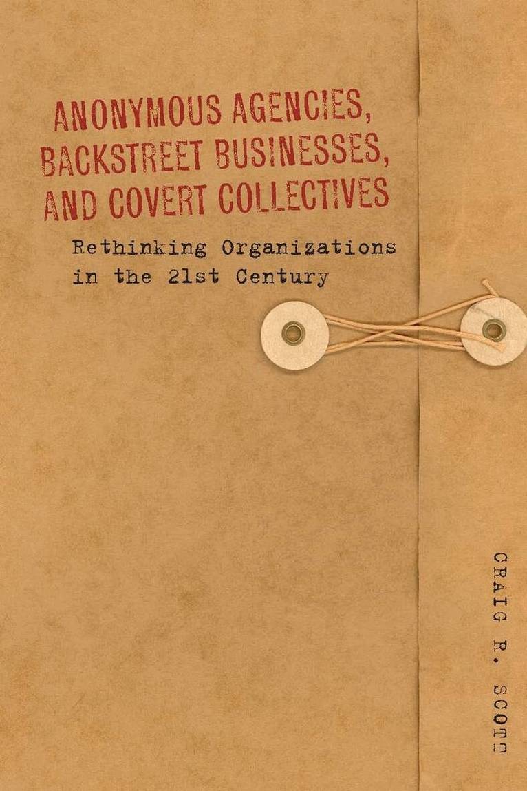 Craig Scott - Anonymous Agencies, Backstreet Businesses, and Covert Collectives, E-bok