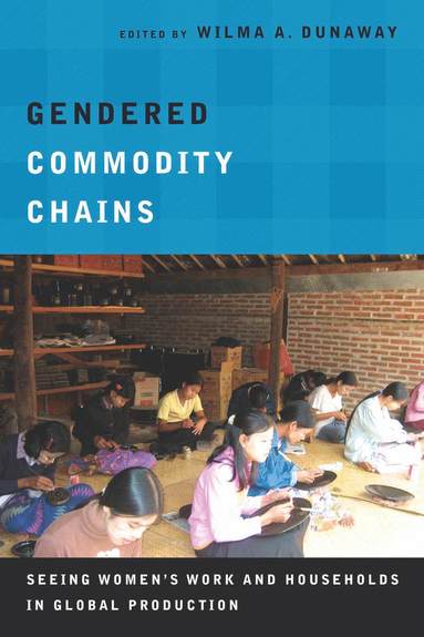 Gendered Commodity Chains av Wilma A Dunaway, Wilma A Dunaway