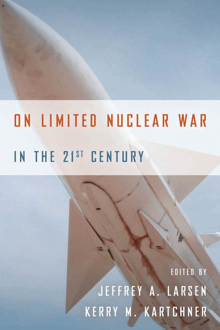 Jeffrey A. Larsen, Kerry M. Kartchner - On Limited Nuclear War in the 21st Century, E-bok