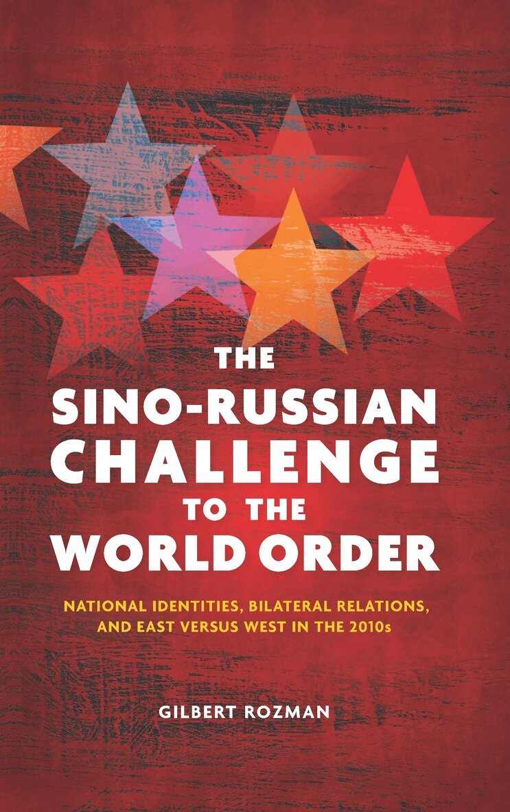 Gilbert Rozman - Sino-Russian Challenge to the World Order, Inbunden