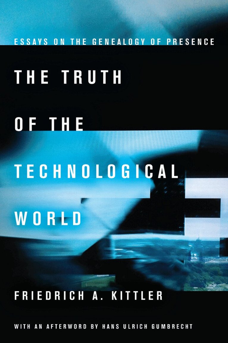 Friedrich A. Kittler - Truth of the Technological World, E-bok