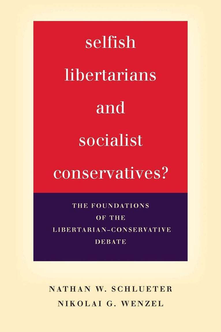 Nathan W. Schlueter, Nikolai G. Wenzel - Selfish Libertarians and Socialist Conservatives?, Inbunden