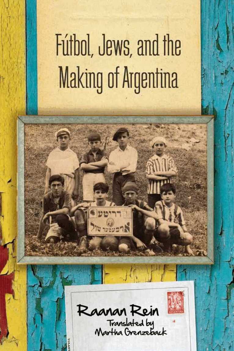 Raanan Rein - Fútbol, Jews, and the Making of Argentina, E-bok