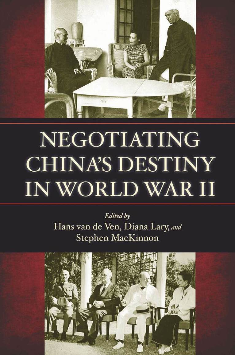 Hans van de Ven, Diana Lary, Stephen MacKinnon - Negotiating China's Destiny in World War II, E-bok