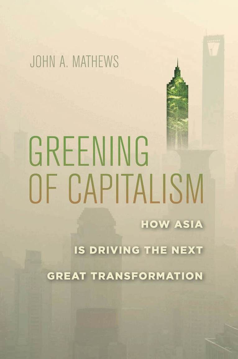 John A. Mathews - Greening of Capitalism, E-bok