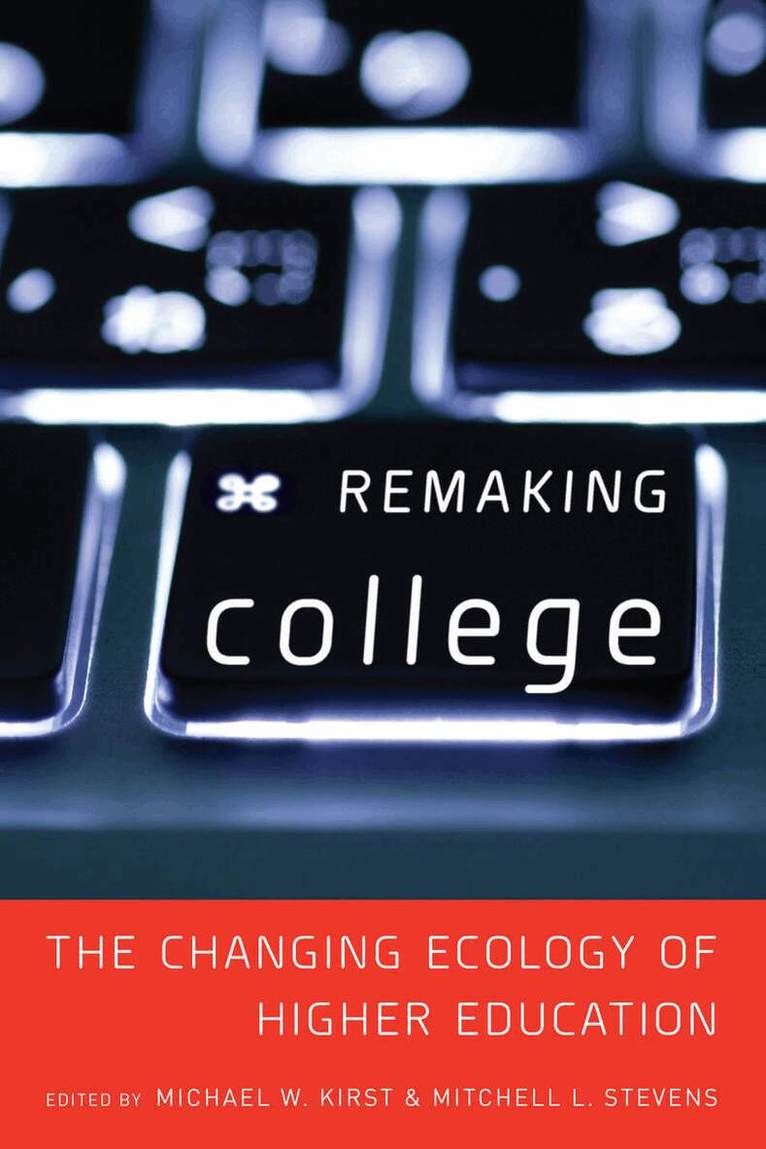 Mitchell Stevens, Michael W. Kirst - Remaking College, E-bok
