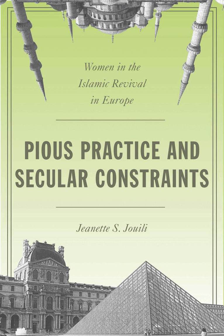 Jeanette S. Jouili - Pious Practice and Secular Constraints, E-bok