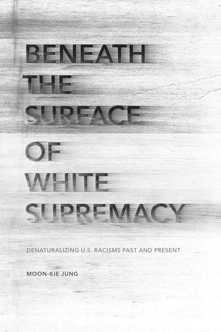 Moon-Kie Jung - Beneath the Surface of White Supremacy, E-bok