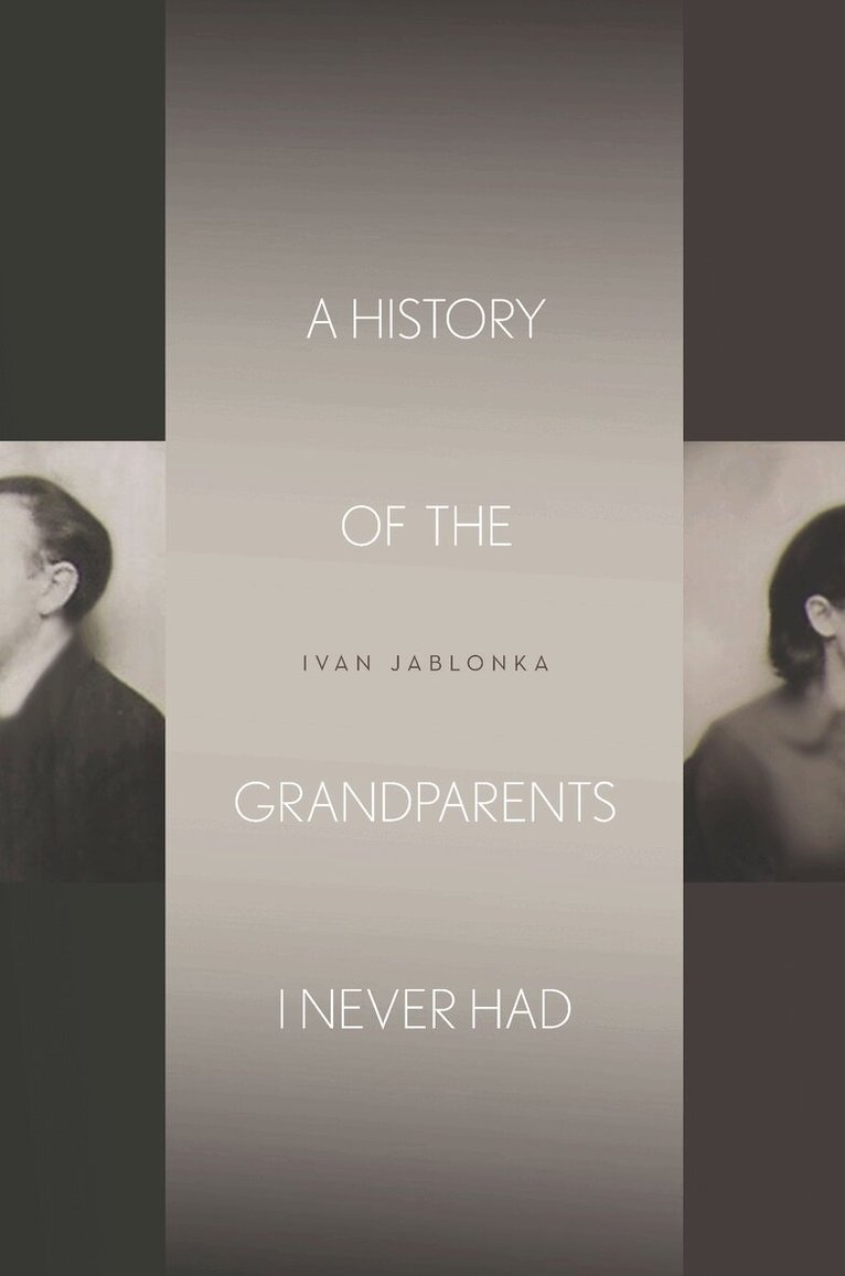 Ivan Jablonka - History of the Grandparents I Never Had, Inbunden