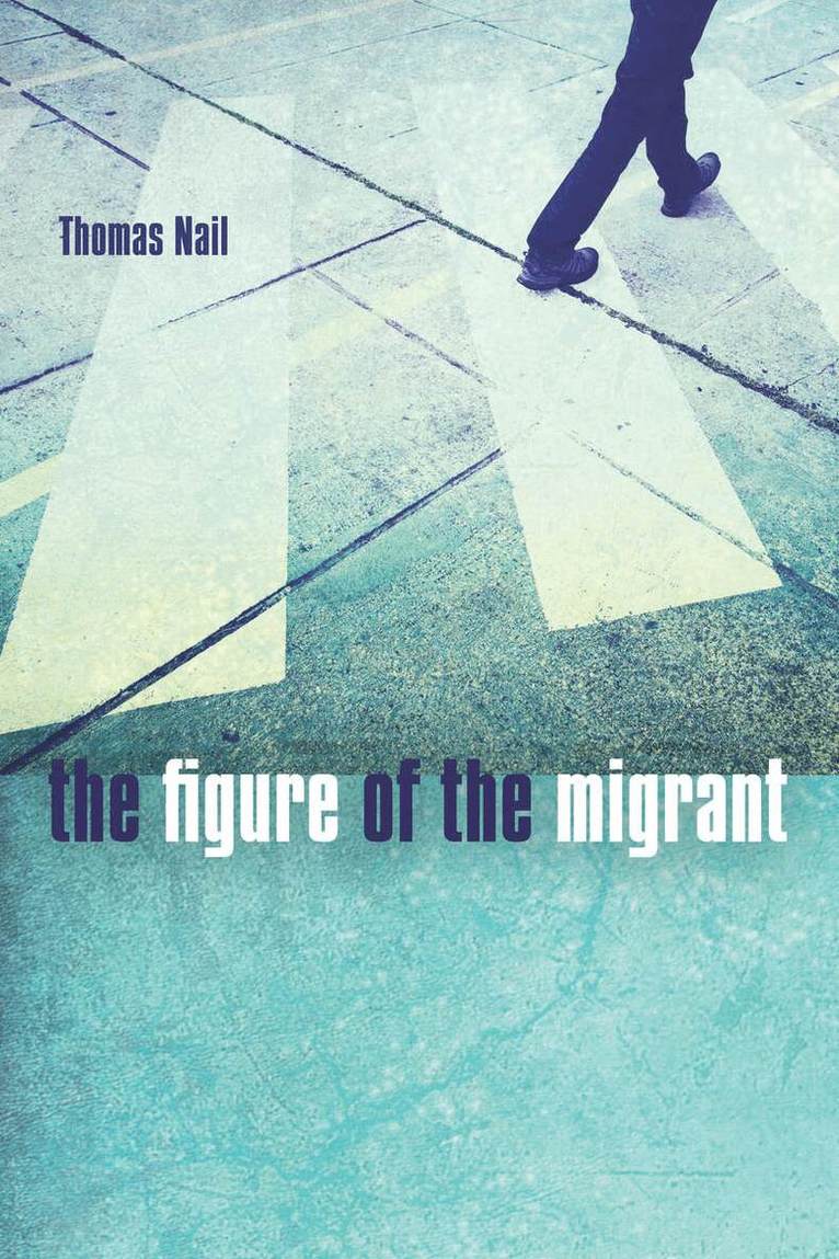 Thomas Nail - Figure of the Migrant, E-bok