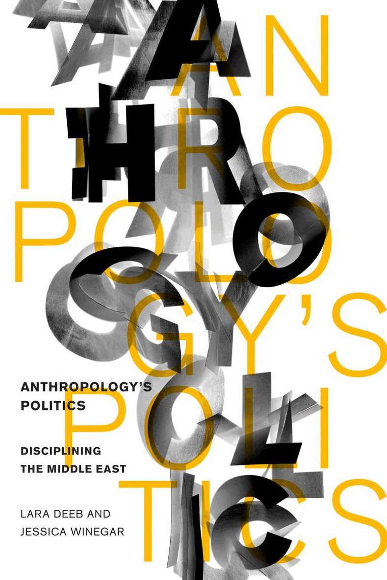 Lara Deeb, Jessica Winegar - Anthropology's Politics, E-bok