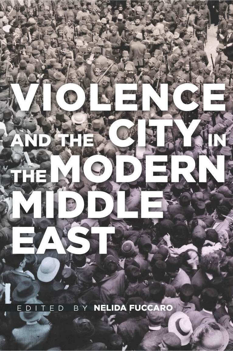 Nelida Fuccaro - Violence and the City in the Modern Middle East, E-bok