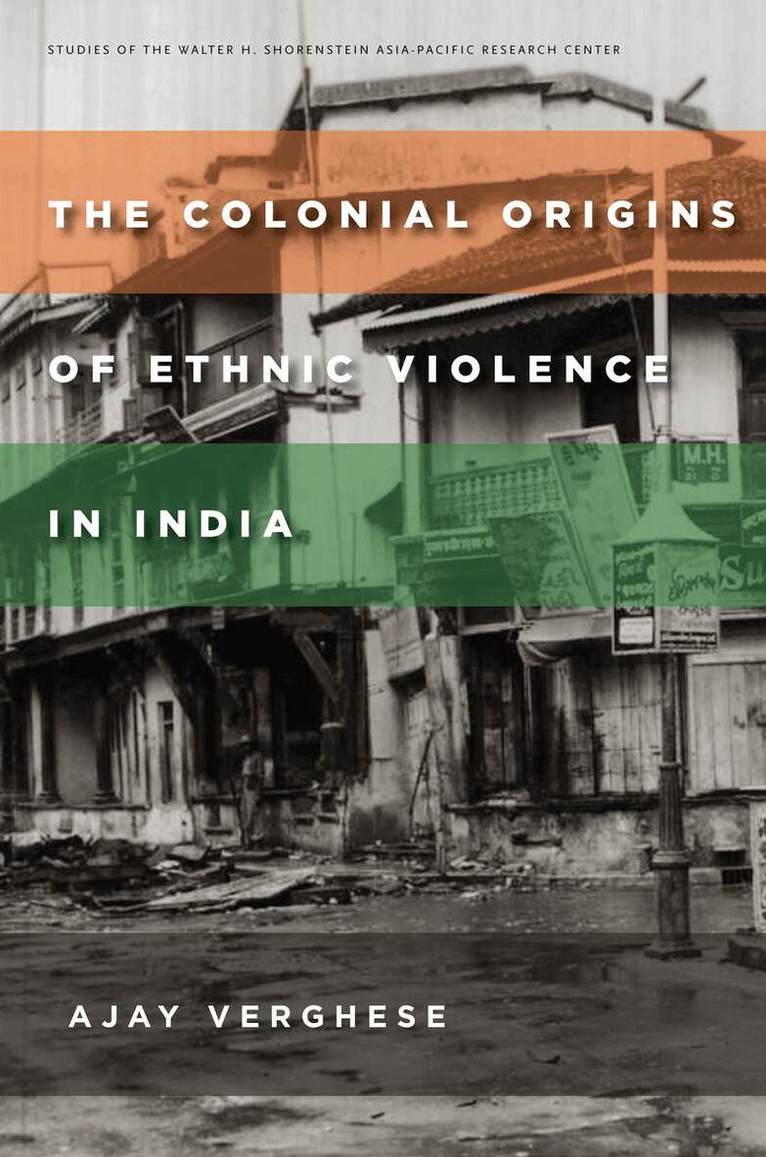Ajay Verghese - Colonial Origins of Ethnic Violence in India, E-bok
