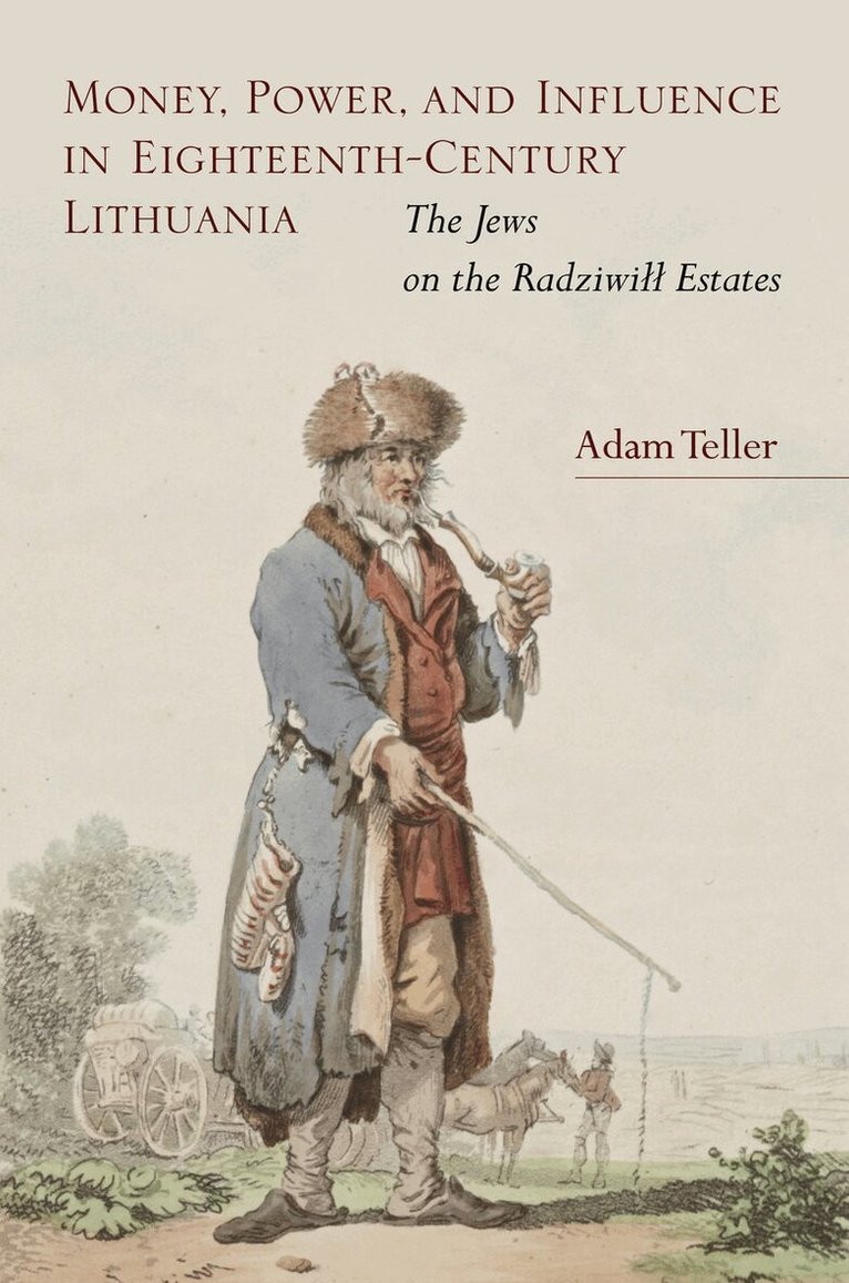 Adam Teller - Money, Power, and Influence in Eighteenth-Century Lithuania, E-bok