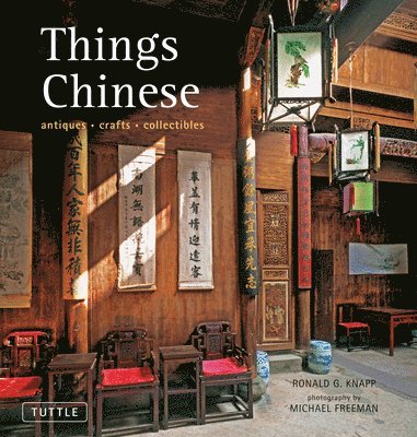 Ronald G. Knapp - Things Chinese: Antiques, Crafts, Collectibles, Inbunden